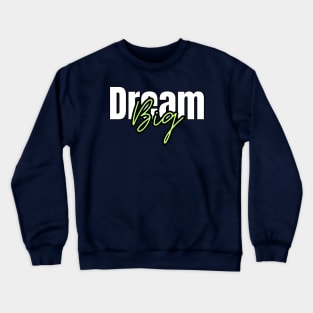 Dream big Crewneck Sweatshirt